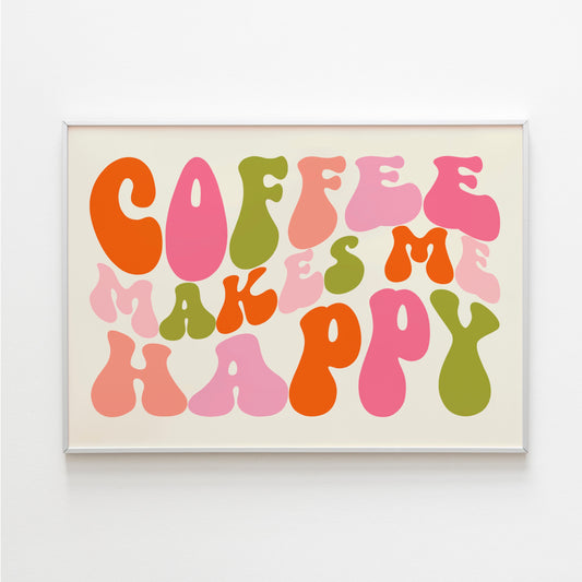 Coffee Makes Me Happy Print