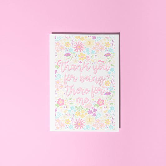 A floral patterned card, that has text centrally reading 'thank you for being there for me'.