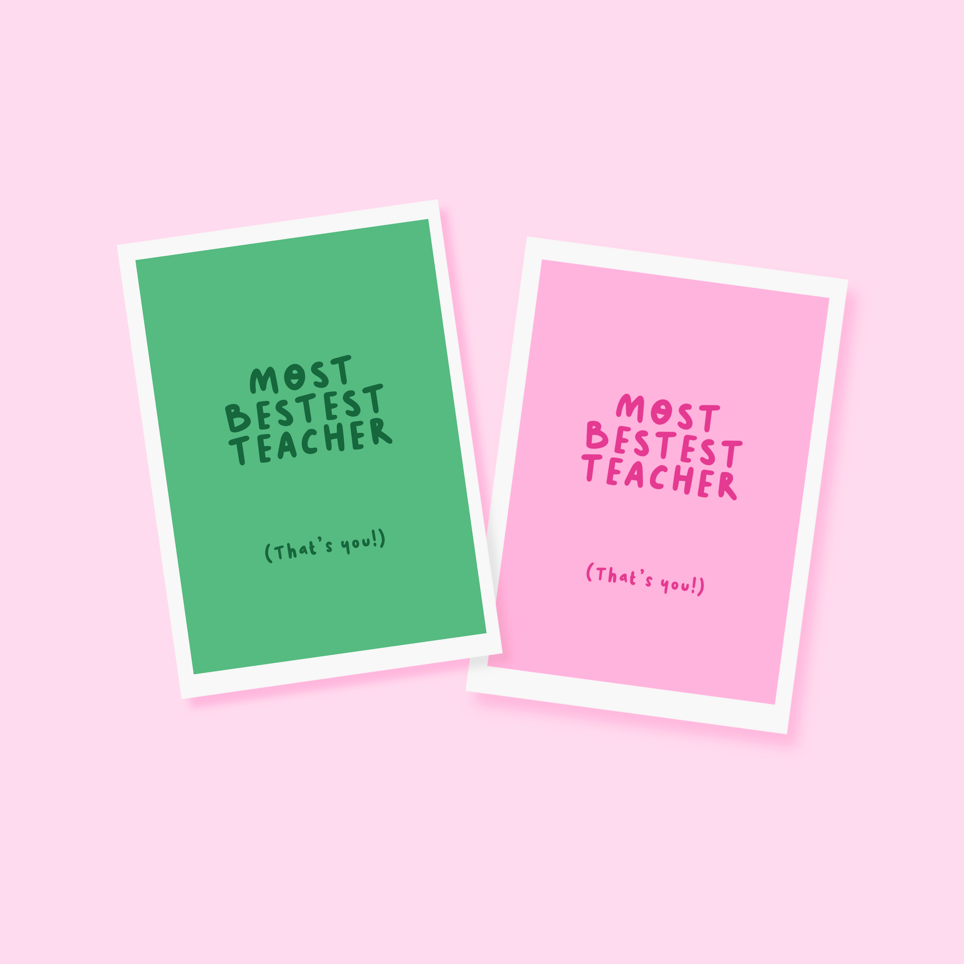 A thank you card for a teacher, that says 'most bestest teacher' and underneath in smaller text says 'that's you!) shown in pink and green colour ways.