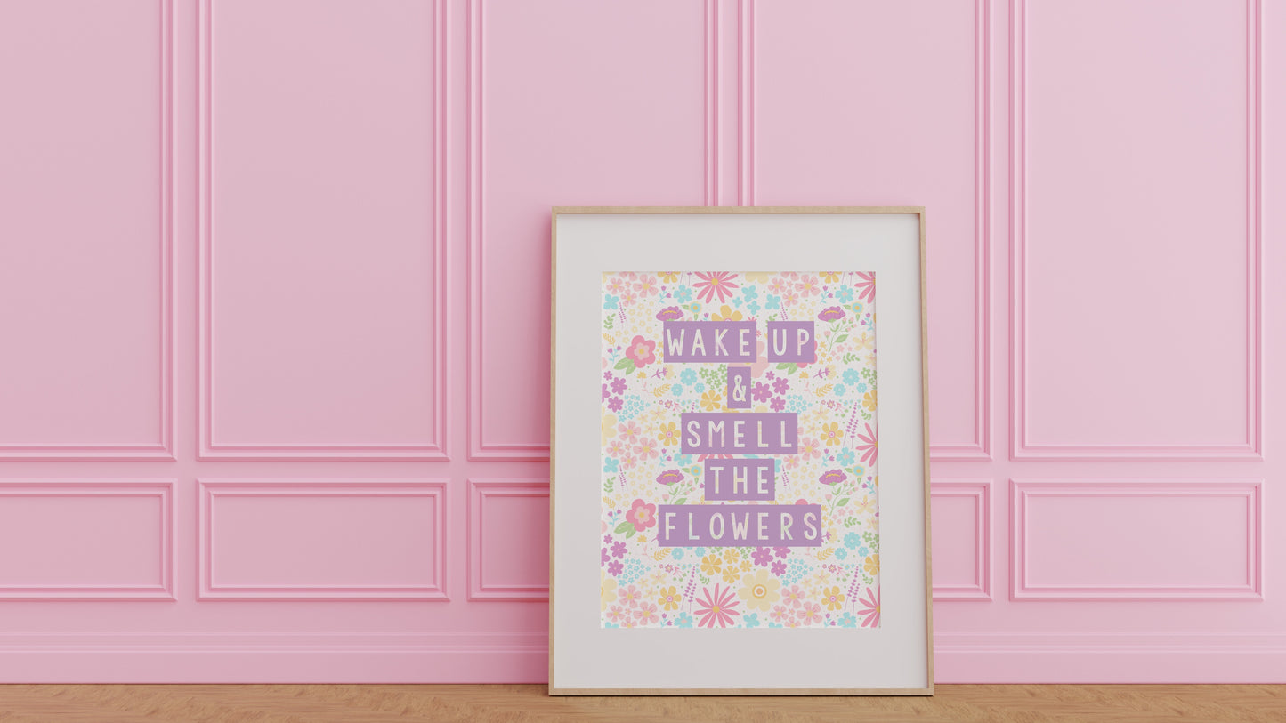 Wake Up & Smell The Flowers Print