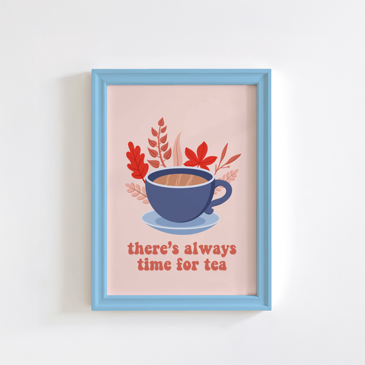 There's Always Time For Tea Print - Cosy Autumn Wall Art