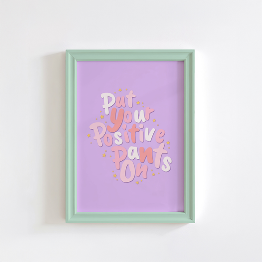 Put Your Positive Pants On Quote Art Print – Purple Wall Art