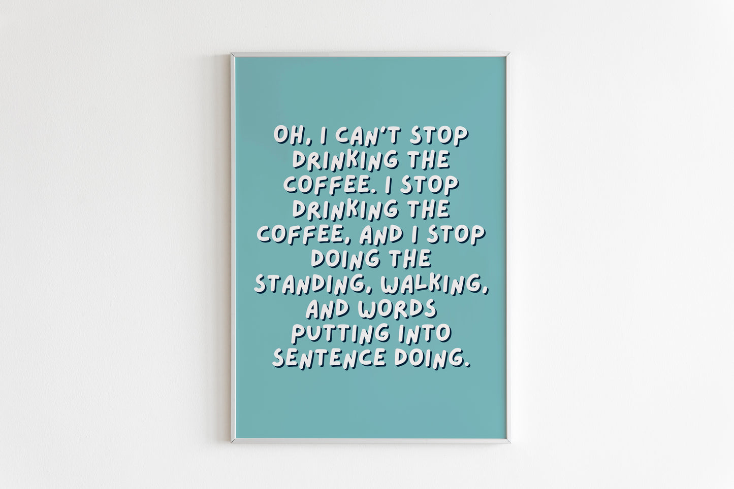 I Can't Stop Drinking The Coffee Quote Print (Lorelai Gilmore - Gilmore Girls)