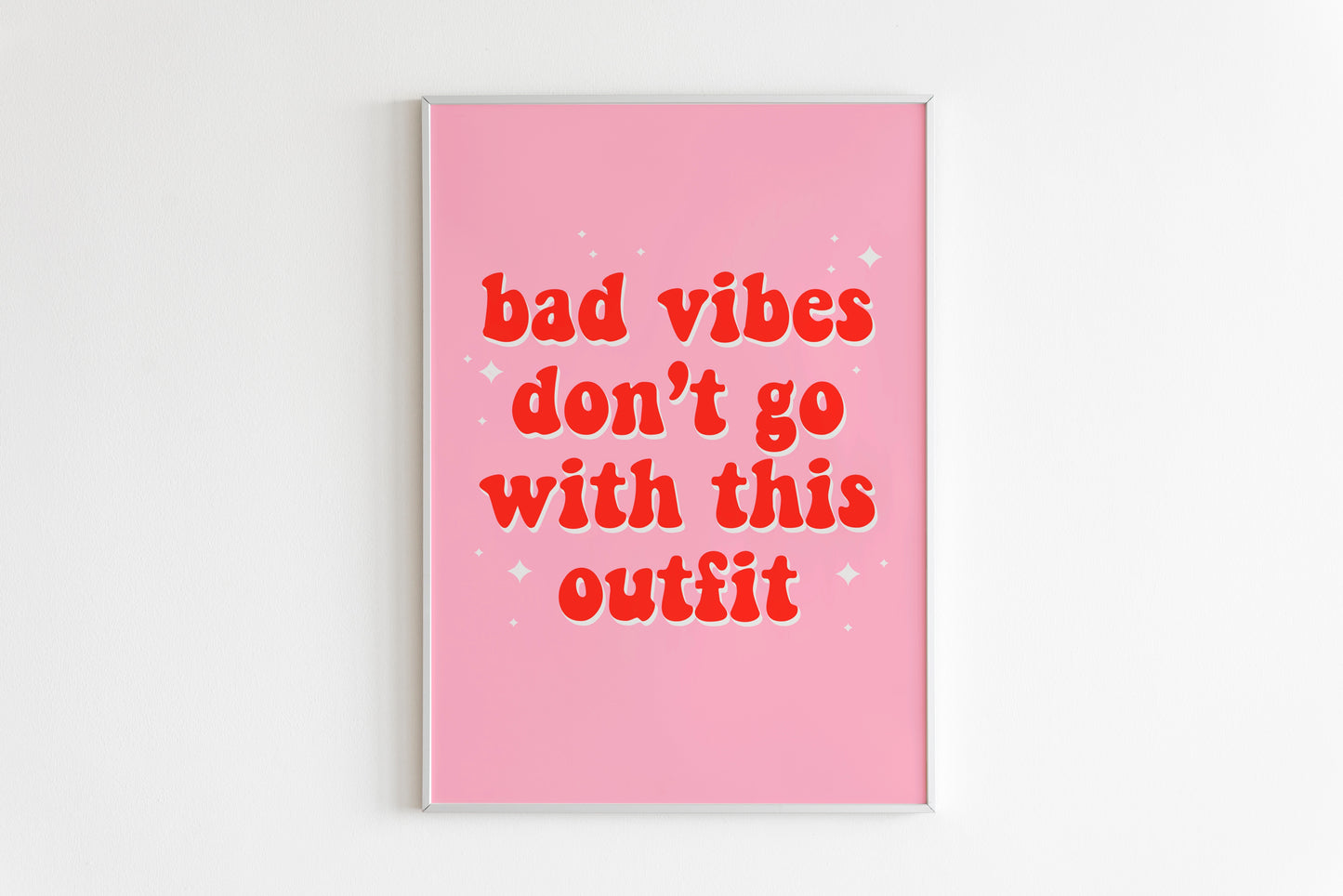 Bad Vibes Don’t Go With This Outfit Print