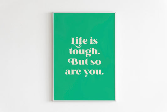 Life Is Tough But So Are You Quote Print