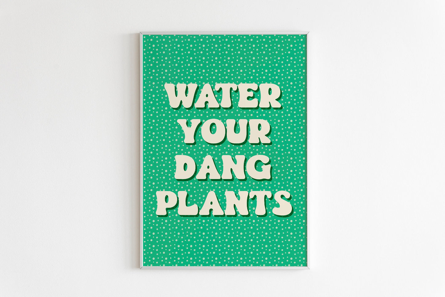 Water Your Dang Plants Print in Green