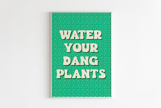 Water Your Dang Plants Print in Green