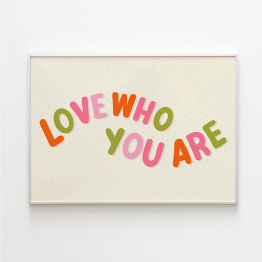 Love Who You Are Quote Print