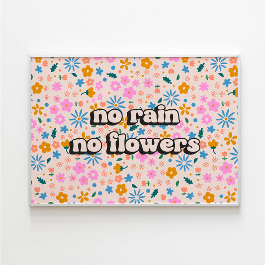 No Rain No Flowers Quote Print