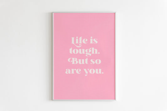 Life Is Tough But So Are You Quote Print in Pink