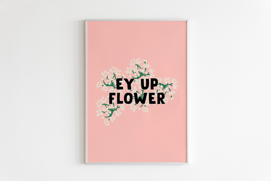 Ey Up Flower Print