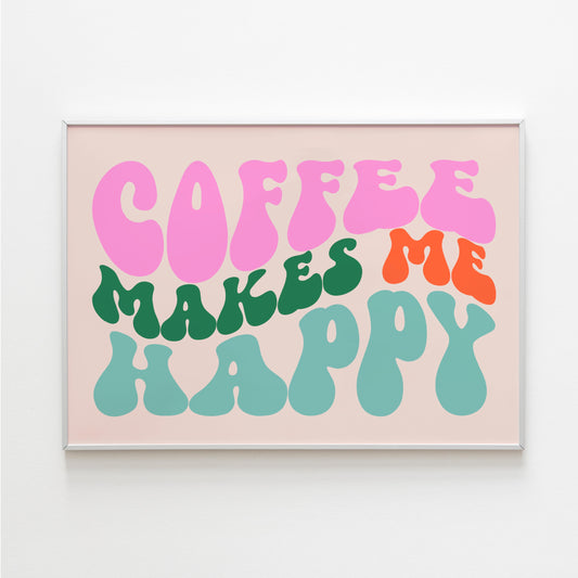 Coffee Makes Me Happy Print