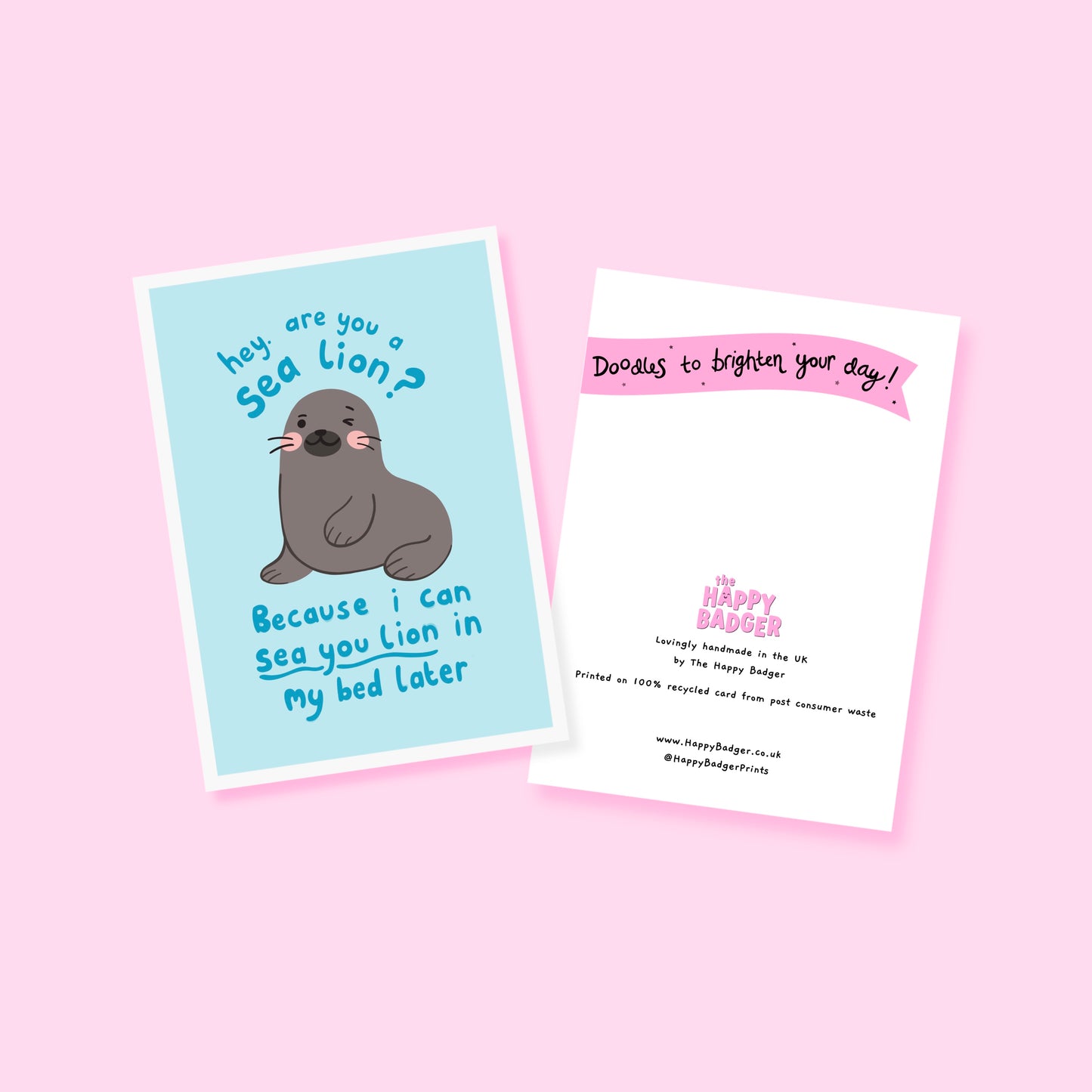 A blue greeting card with an illustration of a sea lion on the front. There is a cheeky quote on the front, using a pun, saying 'are you a sea lion? because I can sea you lion in my bed later'.