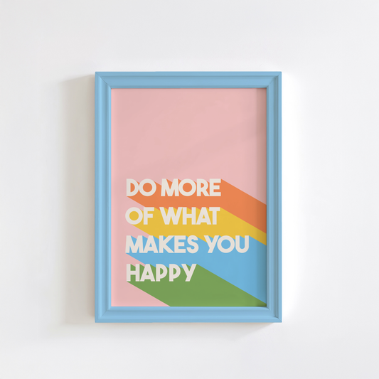 A pinky orange print with the words 'do more of what makes you happy' on, with brightly coloured stripes.