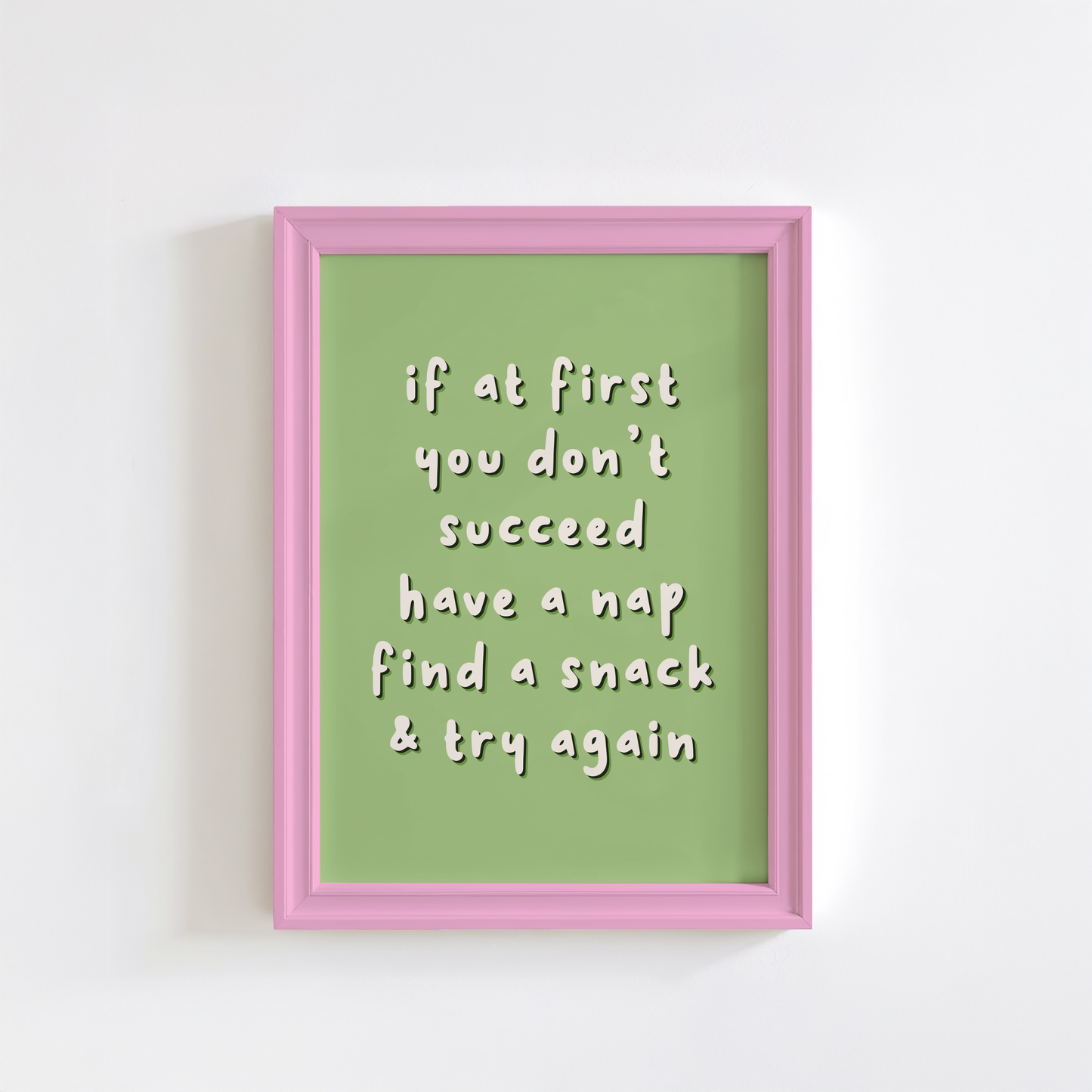A funny quote that reads 'if it first you don't succeed have a nap find a snack and try again' on a green background.