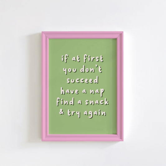 A funny quote that reads 'if it first you don't succeed have a nap find a snack and try again' on a green background.