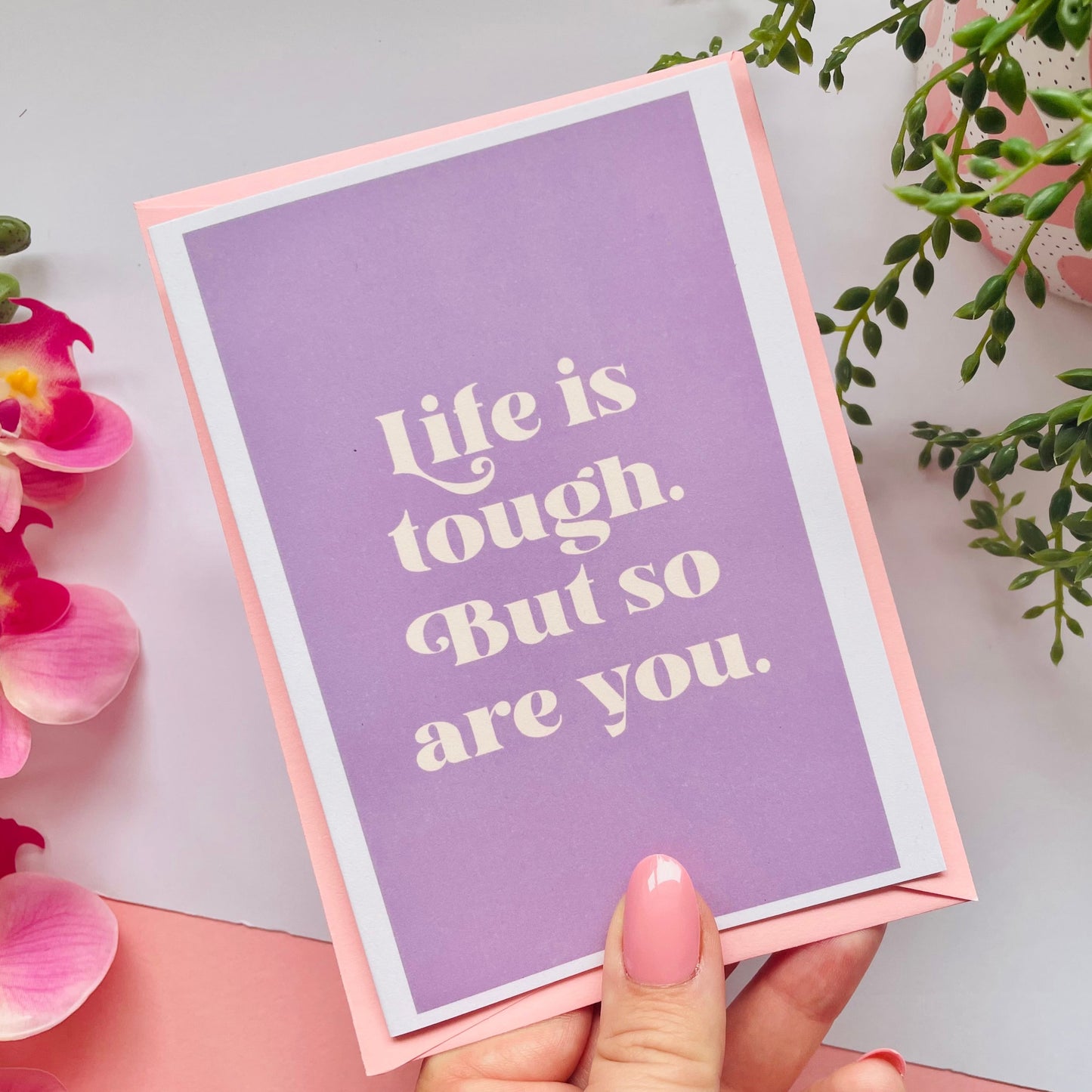 Life Is Tough But So Are You A6 Greetings Card