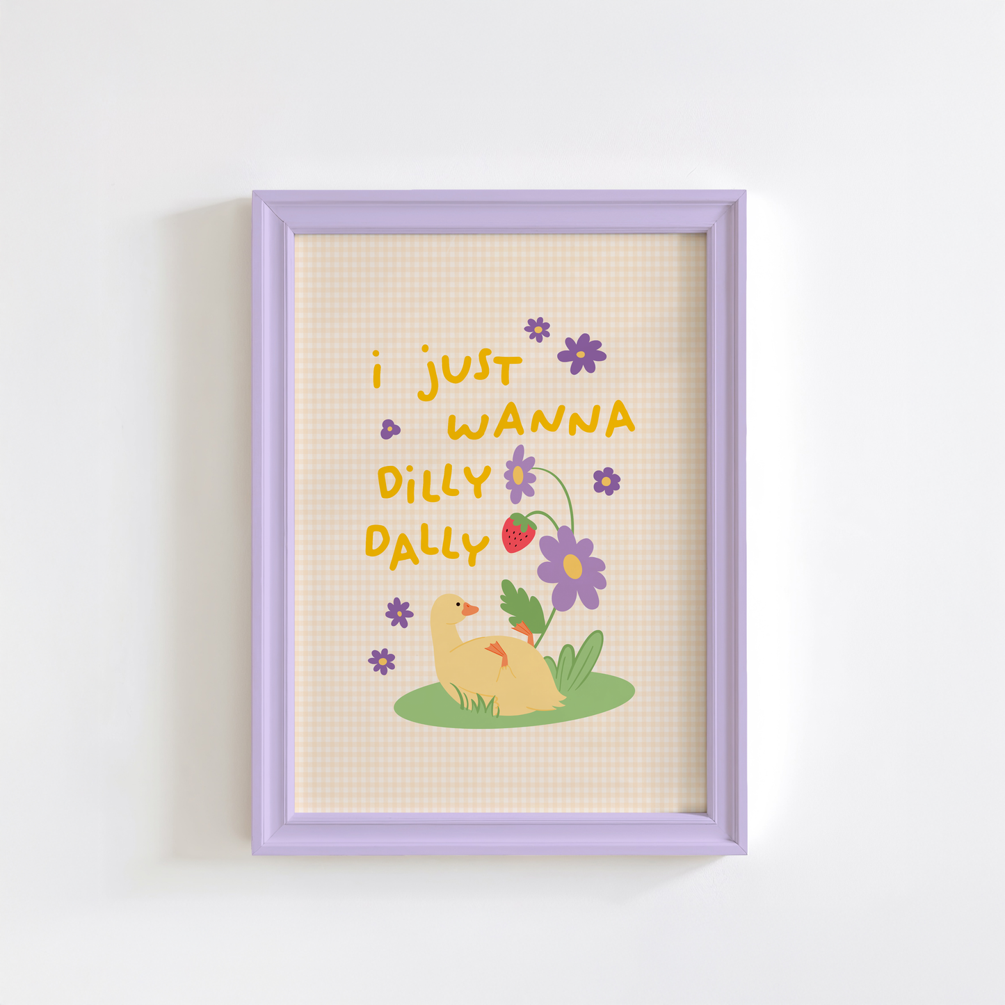 An illustrated print featuring an illustration of a duck sitting beneath a flower stem with the text 'I just wanna dilly dally' surrounded by purple florals and a yellow gingham background.