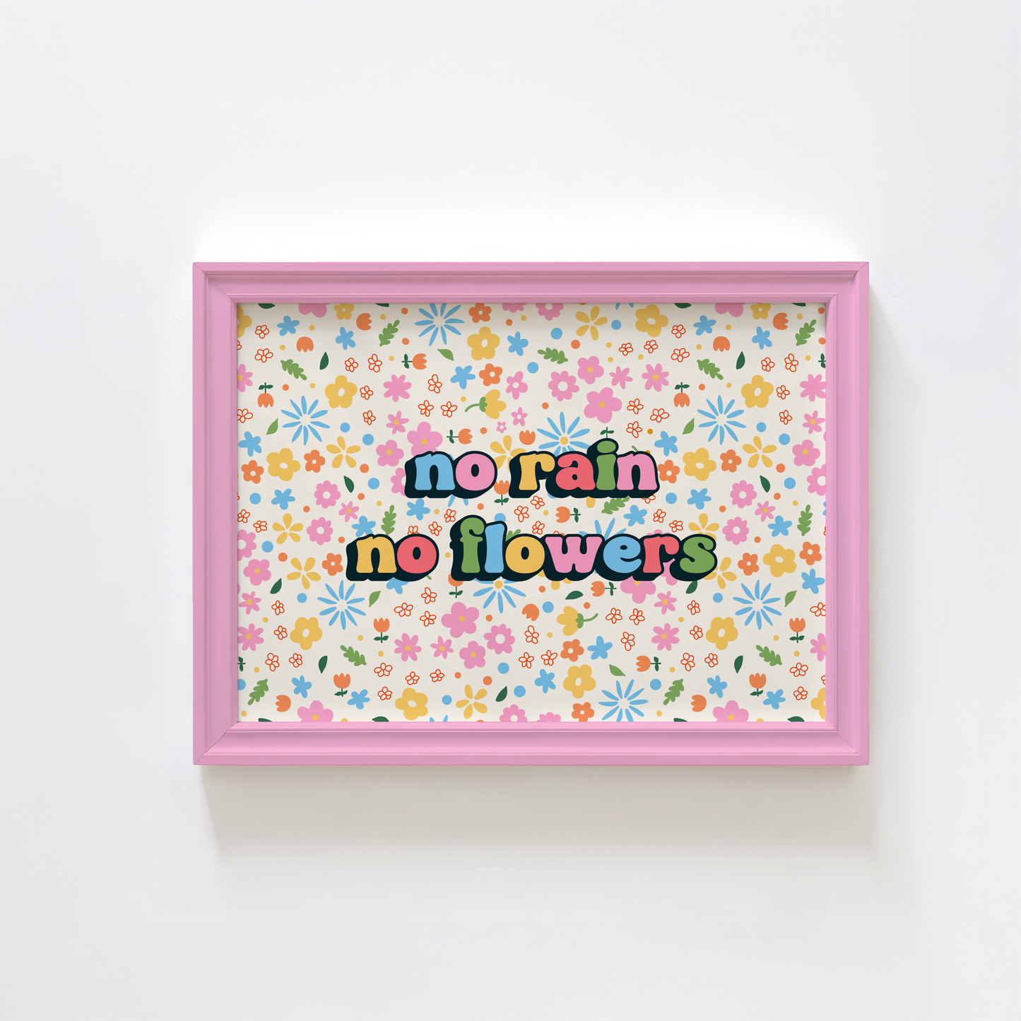 A colourful floral patterned print, with bright multi coloured text that reads 'no rain no flowers' in the centre.