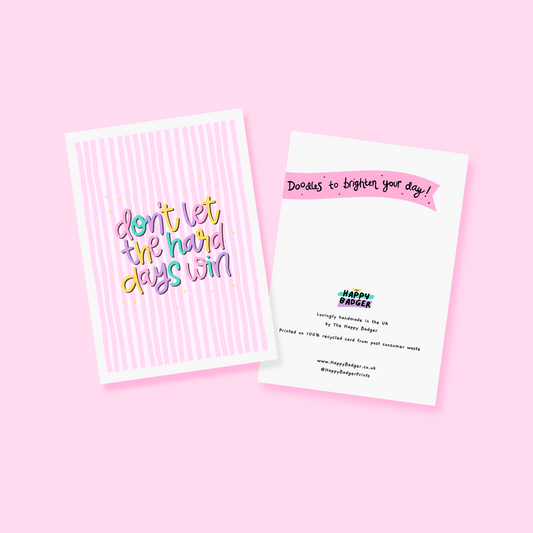 Don't Let The Hard Days Win Card - A6 Greetings Card