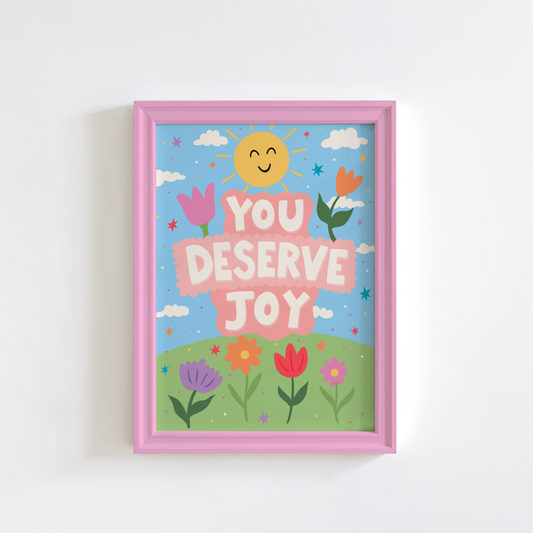 You Deserve Joy Print