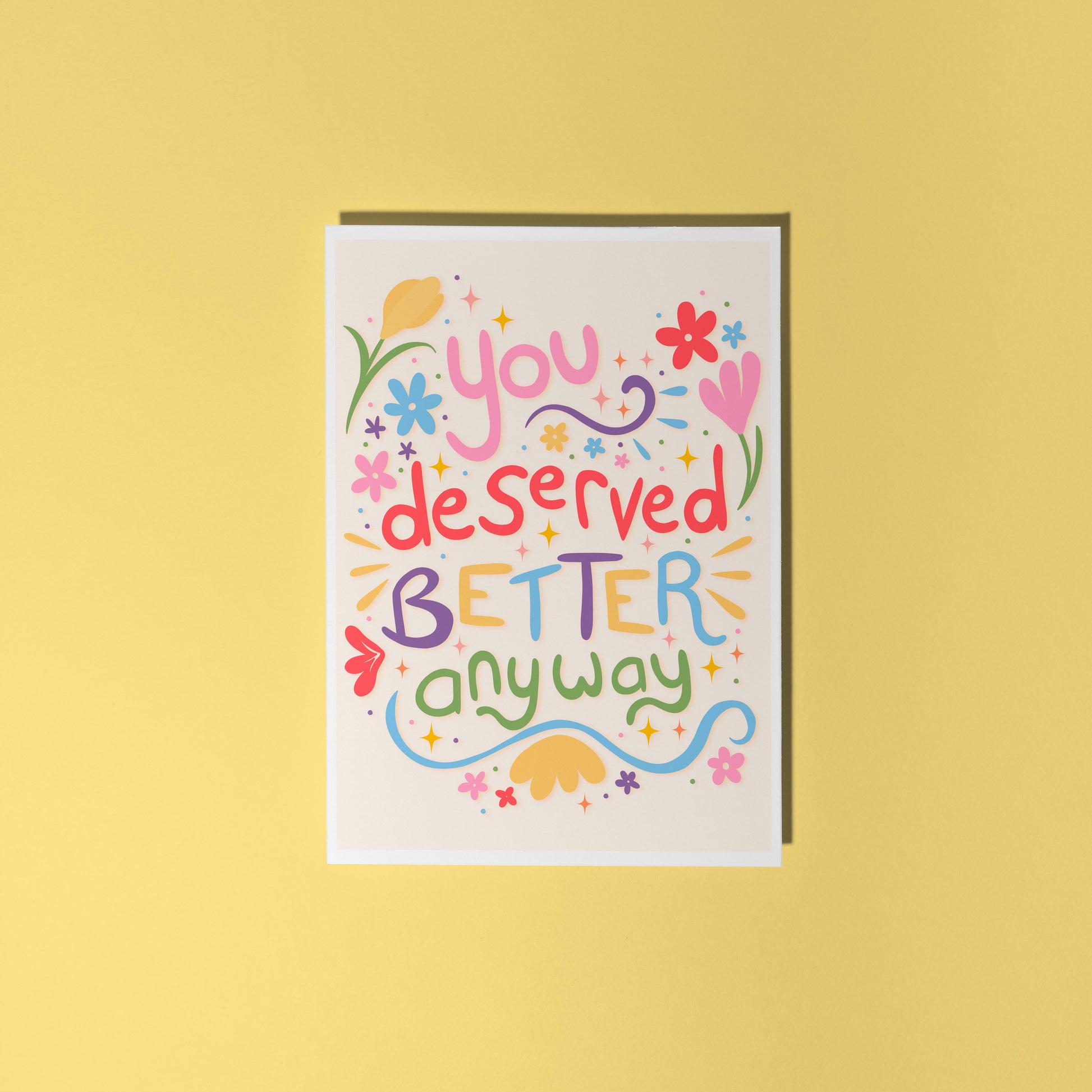 A colourful hand drawn card, which says 'you deserved better anyway', surrounded by colourful doodles and flowers.