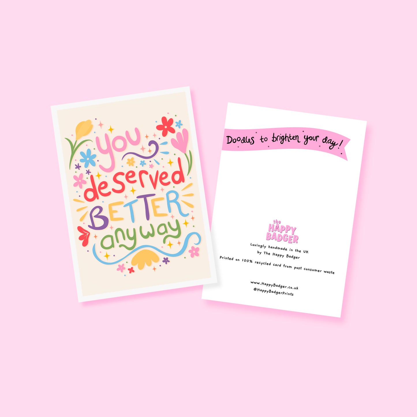 A colourful hand drawn card, which says 'you deserved better anyway', surrounded by colourful doodles and flowers.