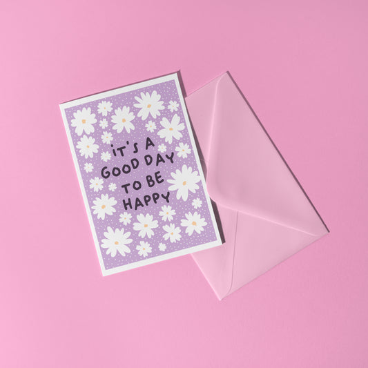 It's A Good Day To Be Happy A6 Greetings Card
