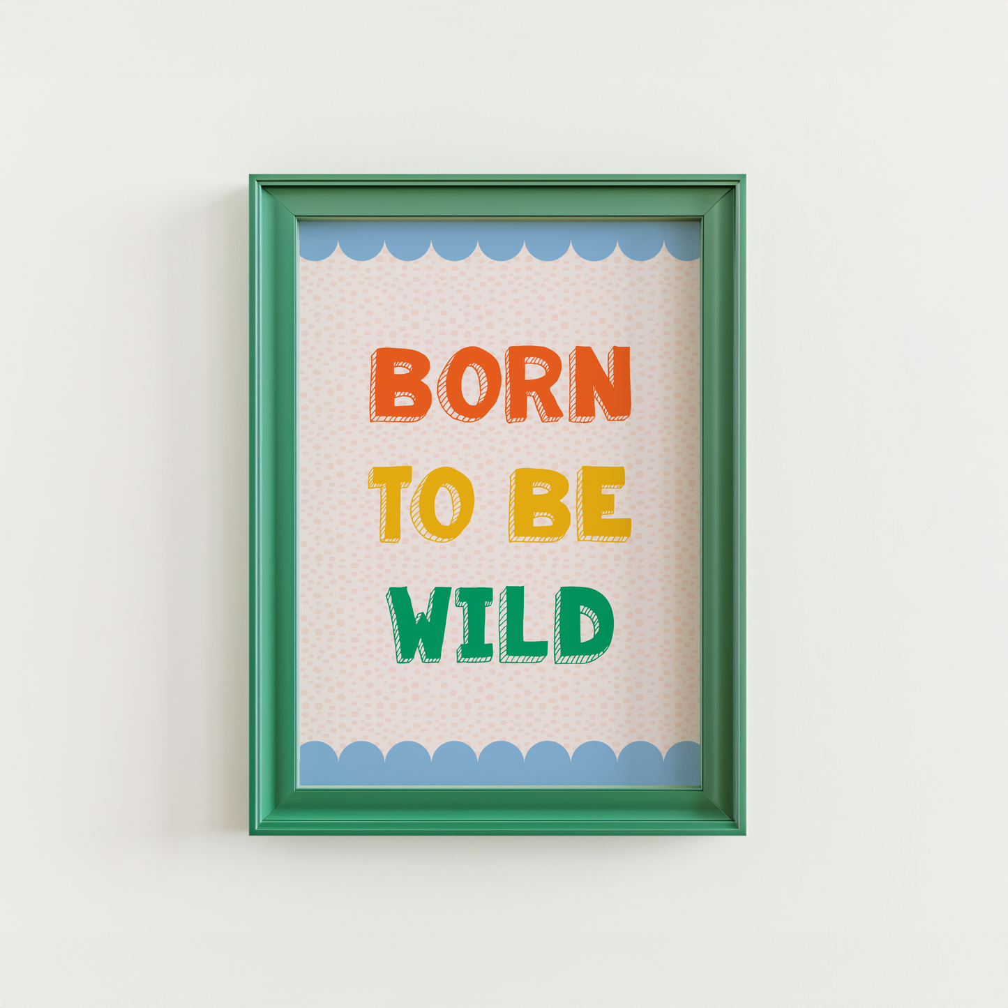 A colourful print for a kids room, saying 'born to be wild' in colourful tones, with a blue scalloped border.