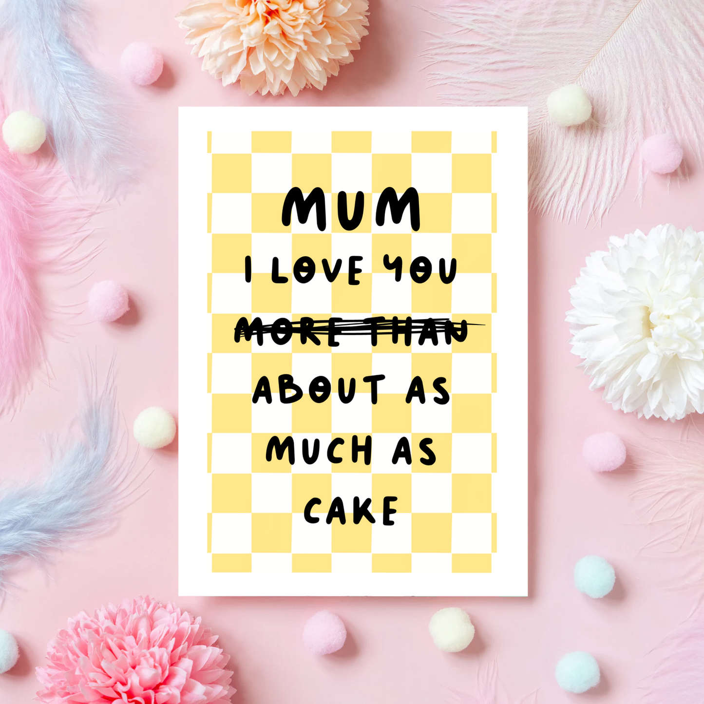 Mum I Love You About As Much As Cake - A6 Greetings Card