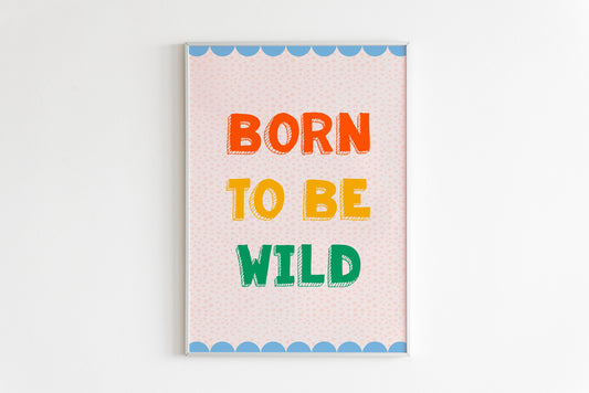 Born To Be Wild Print