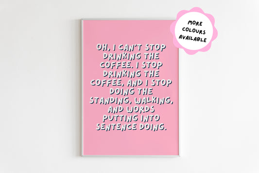 I Can't Stop Drinking The Coffee Quote Print (Lorelai Gilmore - Gilmore Girls)