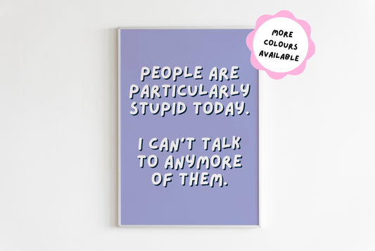 People Are Particularly Stupid Today Quote Print (Michel - Gilmore Girls)