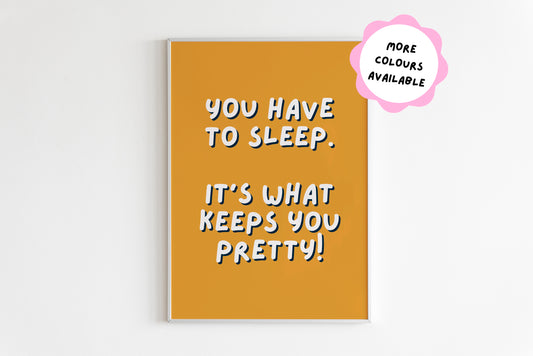 You Have To Sleep, It's What Keeps You Pretty! Print (Lorelai Gilmore - Gilmore Girls)