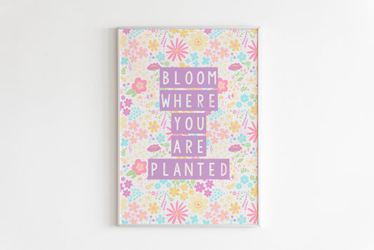 Bloom Where You Are Planted Print