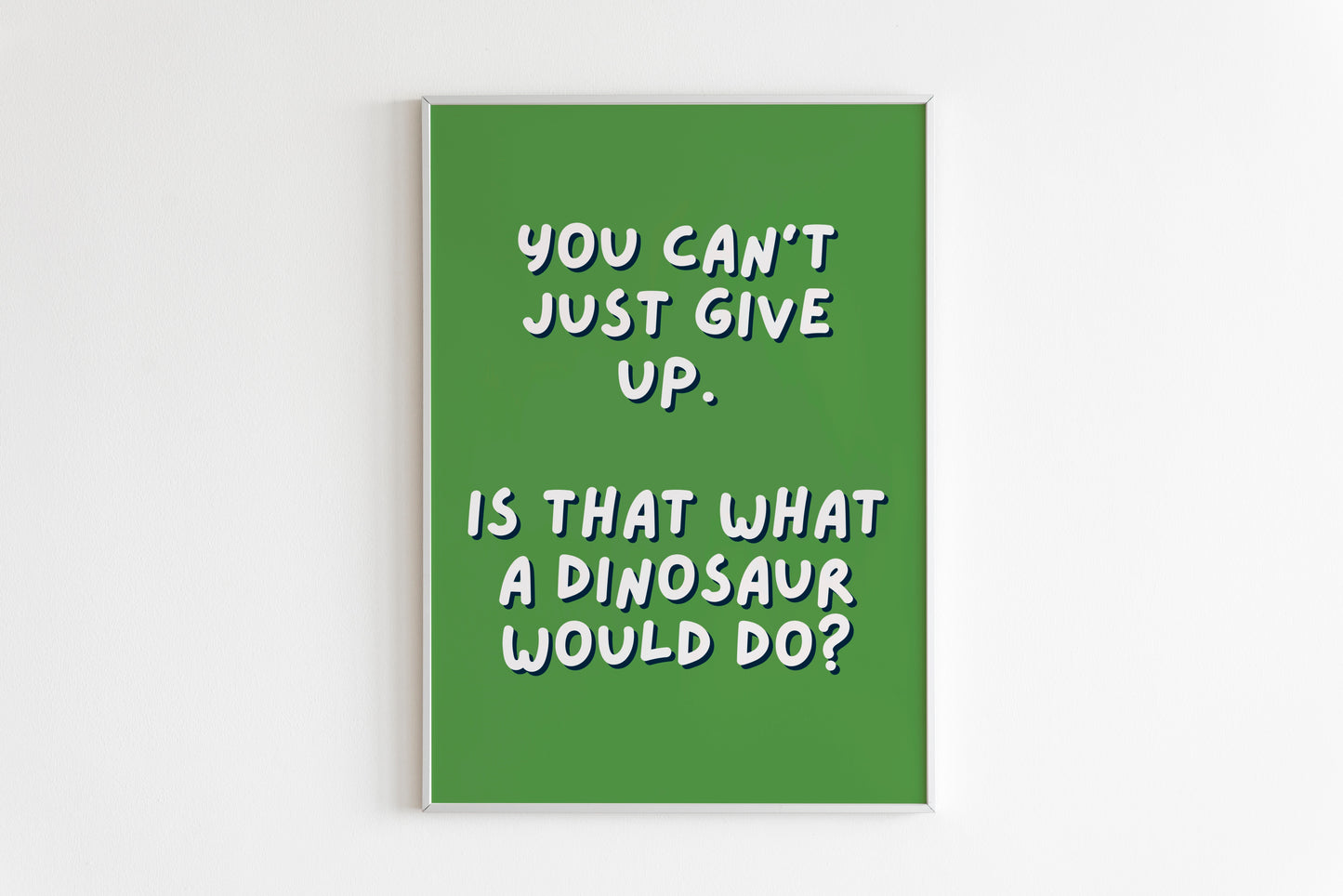 You Can't Give Up! Is That What A Dinosaur Would Do? Quote Print (Joey Tribbiani - Friends)