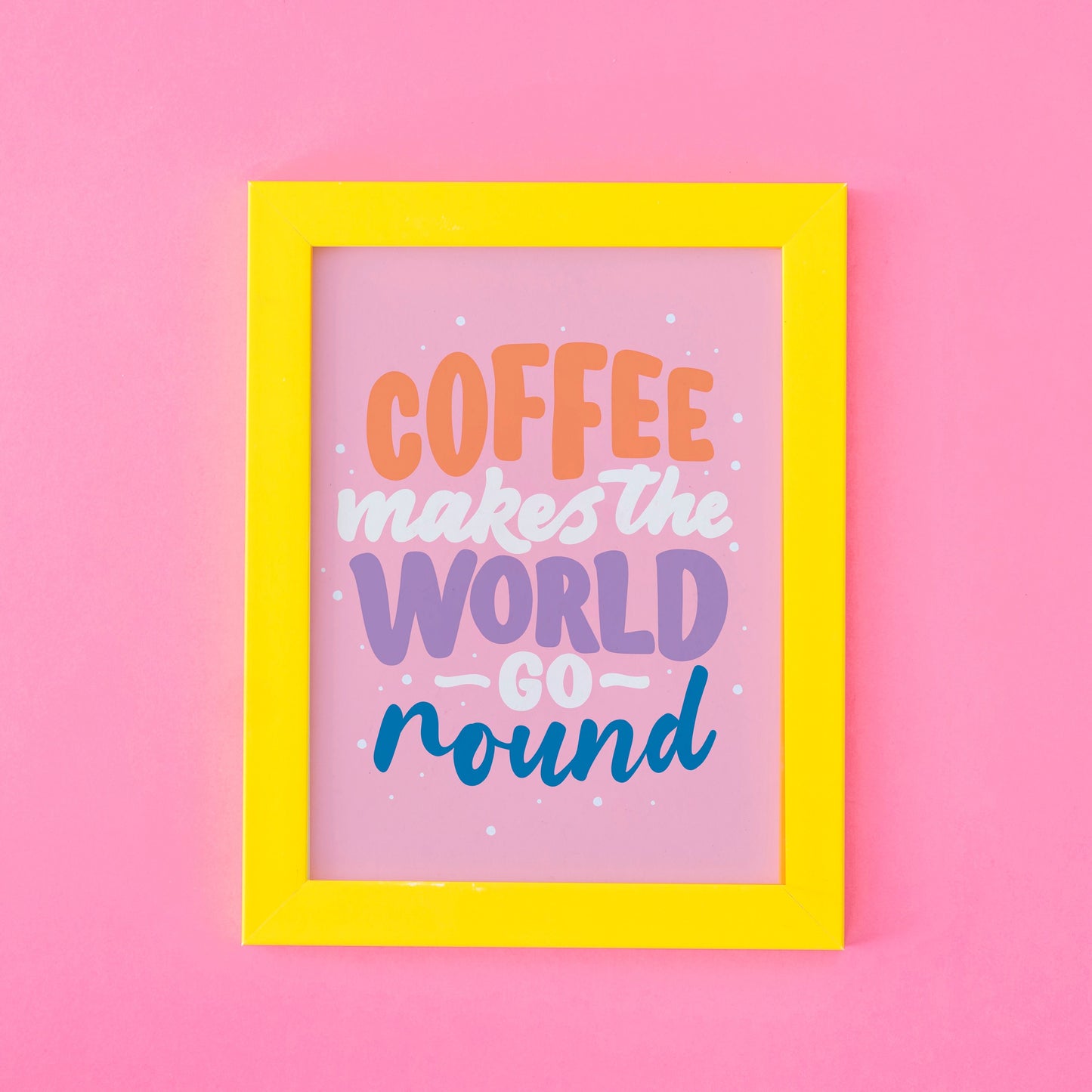 Coffee Makes The World Go Round Quote Print