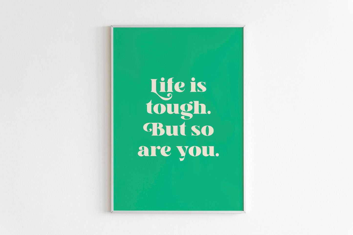 Life Is Tough But So Are You Quote Print