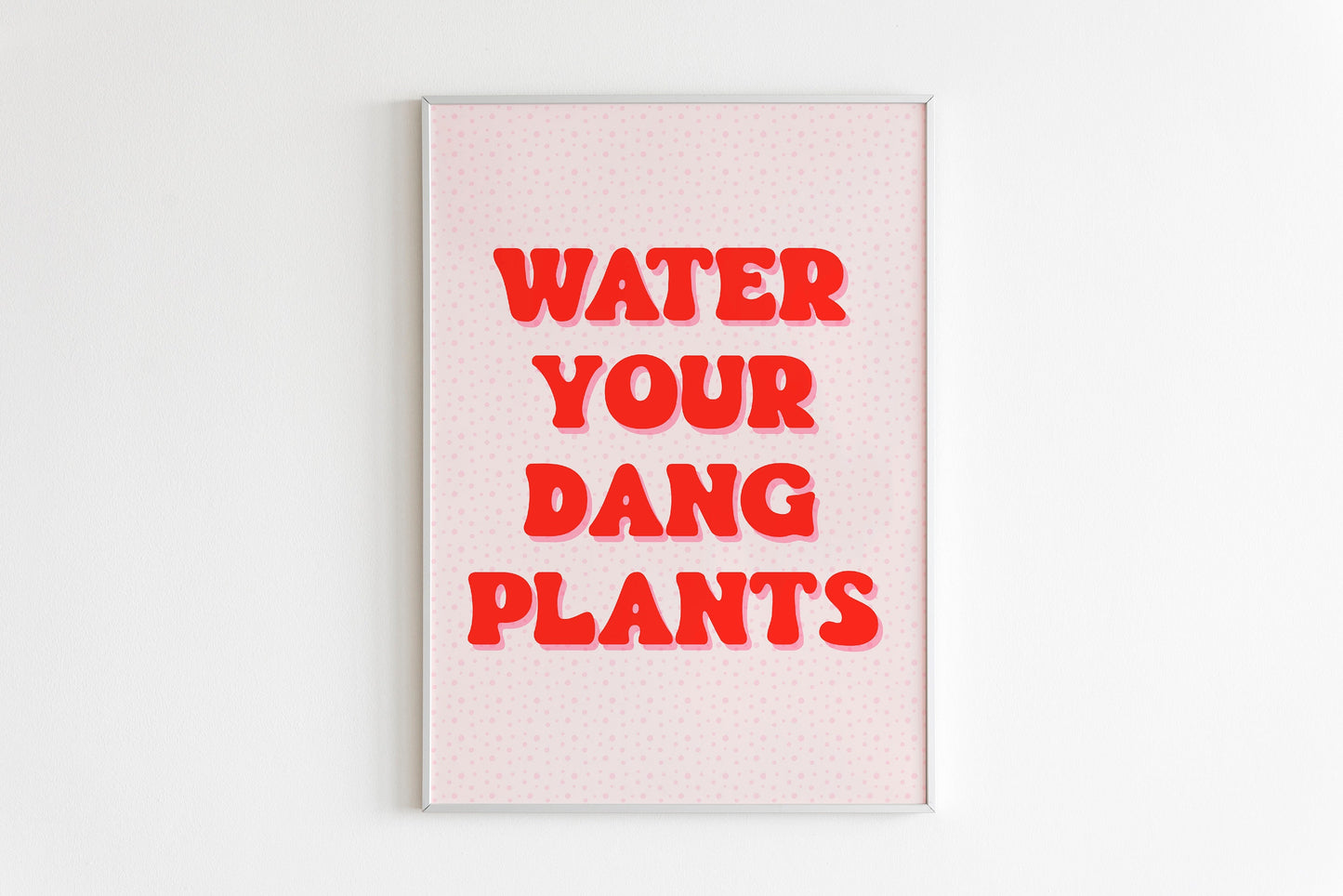 Water Your Dang Plants Print in Pink & Red